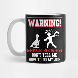 Warning! Don't tell me how to do my job (white) Mug